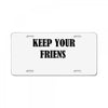 keep your friends License Plate