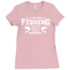 All I Care About Is Fishing And Like Maybe 3 People And Beer Ladies Fitted T-Shirt