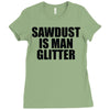 sawdust is man glitter Ladies Fitted T-Shirt