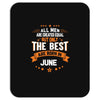 All Men Created Equal But The Best Born In June Mousepad