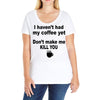 i havent had my coffee yet Ladies Curvy T-Shirt