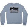my biceps Crewneck Sweatshirt