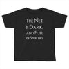 the net is dark and full of spoilers Toddler T-shirt