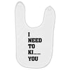 i Need To Kı You Baby Bibs