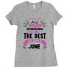 All Women Created Equal But The Best Born In June Ladies Fitted T-Shirt