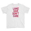 lake hair don't care Youth Tee