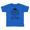 queens are born in december (2) Toddler T-shirt