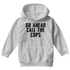 Go Ahead Call The Cops Youth Hoodie