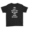 THEY DONT KNOW THAT WE KNOW THEY KNOW WE KNOW Youth Tee