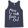 chill the fuck out Tank Top