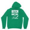 bitch dont kill my vibe Hoodie