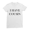 i have cousin Ladies Fitted T-Shirt