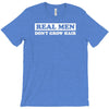 real men don't grow hair T-Shirt