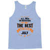 All Men Created Equal But The Best Born In July Tank Top