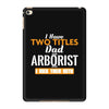 I Have Two Titles Dad And Arborist And I Rock Them Both iPad Mini 4