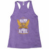 All Men Are Created Equal But Only The Best Are Born In April Racerback Tank