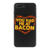 you had me at bacon iPhone 7 Plus Case