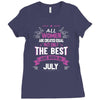 All Women Created Equal But The Best Born In July Ladies Fitted T-Shirt