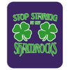 stop starting at my shamrocks Mousepad