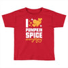 I Love Pumpkin Spice Everything Toddler T-shirt