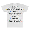 They Don't That We Know They Know We Know All Over Men's T-shirt