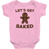 let's get baked Baby Onesie