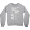don't stop get it get it Crewneck Sweatshirt