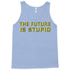 the future is stupid Tank Top