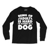 Being an adult is hard I'd rather be a dog Long Sleeve Shirts