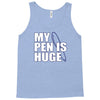 my pen is huge t shirt funny sex humor tee rude college manly crude pu Tank Top