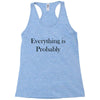 everything is probably Racerback Tank