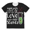 Made With Lots Of Love And a Little Science All Over Women's T-shirt