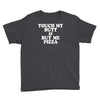 touch my butt buy me pizza Youth Tee