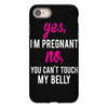 Yes I Am Pregnant No You Can't Touch My Belly iPhone 8