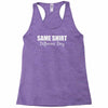same shirt different day Racerback Tank