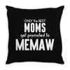 Only The Best Moms Get Promoted To Memaw Throw Pillow