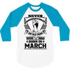 Never Underestimate Old Man Who Was Born March 3/4 Sleeve Shirt