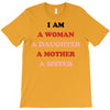 i Am A Woman A Daughter A Mother A Sister T-Shirt