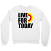 live for today Crewneck Sweatshirt