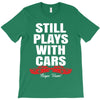 Still Plays With Cars Carpe Viam T-Shirt