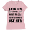 Back Off Crazy Mom Afraid To Use Her Ladies Fitted T-Shirt
