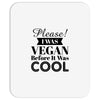 please i was vegan before it was cool Mousepad