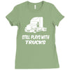 still plays with trucks Ladies Fitted T-Shirt