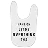 Hang On Let Me Overthink This Baby Bibs
