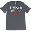 I Would  Like To Rage T-Shirt