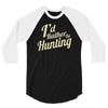 i'd rather be hunting 3/4 Sleeve Shirt