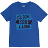 you done messed up a a ron V-Neck Tee