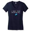 i wish i took the blue pill Women's V-Neck T-Shirt