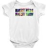 where else would you rather be than right here right now Baby Onesie
