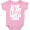 sorry i'm late i didn't want to come Baby Onesie